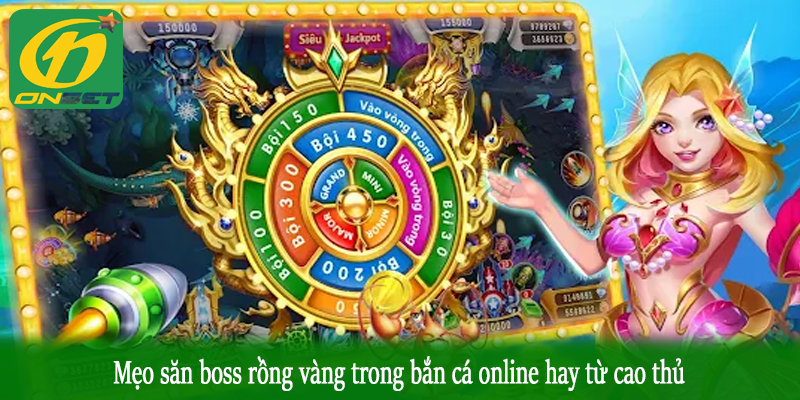 Mẹo săn boss rồng vàng trong bắn cá online hay từ cao thủ