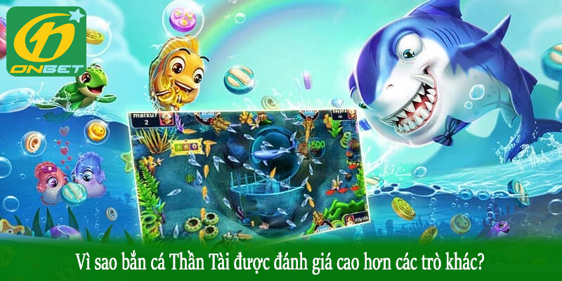 Vì sao bắn cá Thần Tài được đánh giá cao hơn các trò khác?