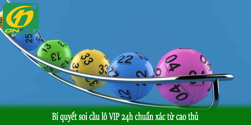 Bí quyết soi cầu lô VIP 24h chuẩn xác từ cao thủ