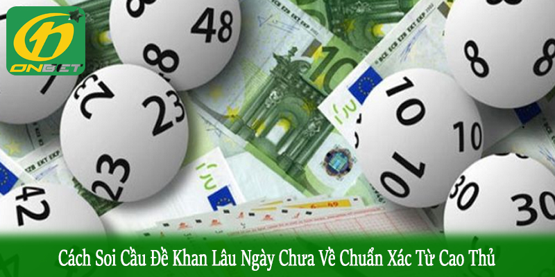 cách soi cầu đề khan lâu ngày chưa về