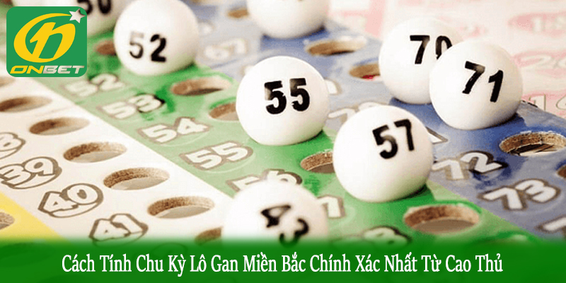 cách tính chu kỳ lô gan miền Bắc
