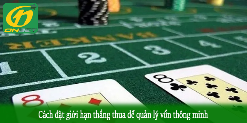 Cách đặt giới hạn thắng thua để quản lý vốn thông minh