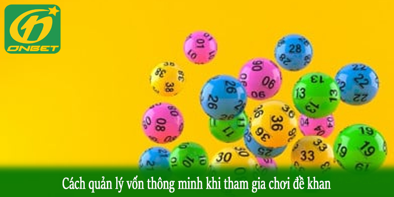 Cách quản lý vốn thông minh khi tham gia chơi đề khan