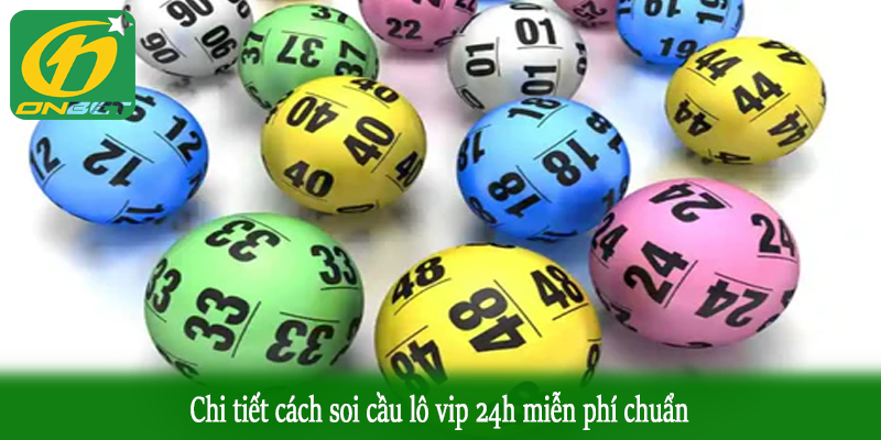 Chi tiết cách soi cầu lô vip 24h miễn phí chuẩn