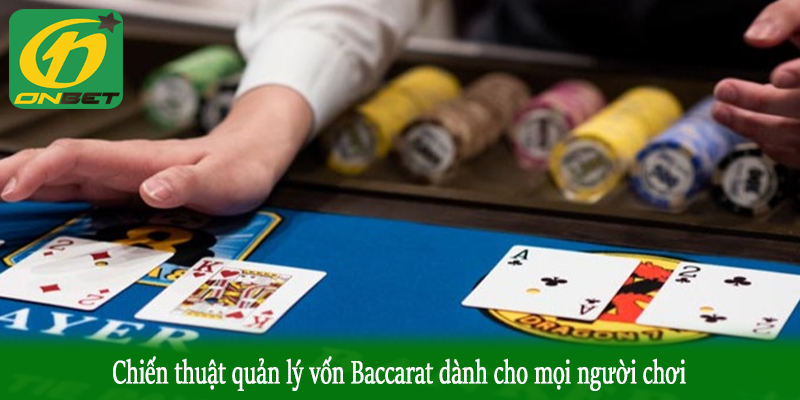 Chiến thuật quản lý vốn Baccarat dành cho mọi người chơi