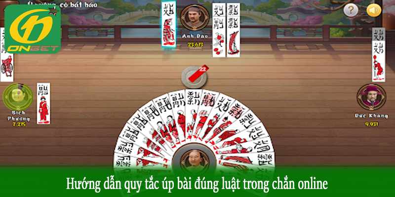 Hướng dẫn quy tắc úp bài đúng luật trong chắn online