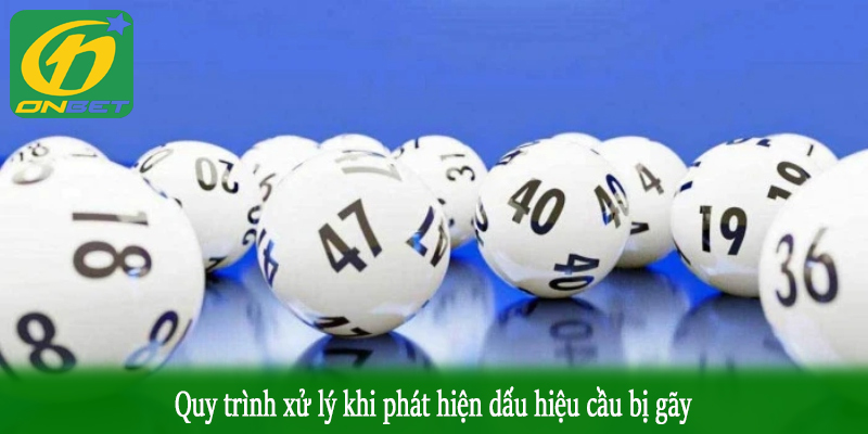 Quy trình xử lý khi phát hiện dấu hiệu cầu bị gãy