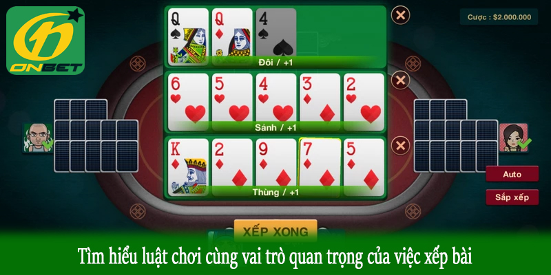 Tìm hiểu luật chơi cùng vai trò quan trọng của việc xếp bài