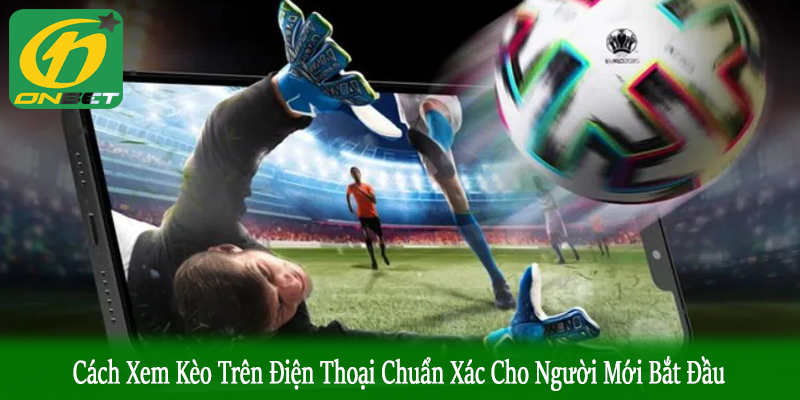 cách xem kèo trên điện thoại