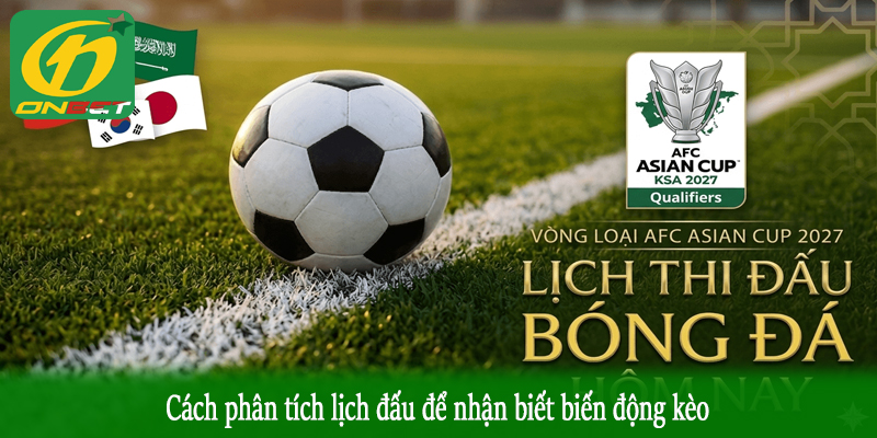 Cách phân tích lịch đấu để nhận biết biến động kèo