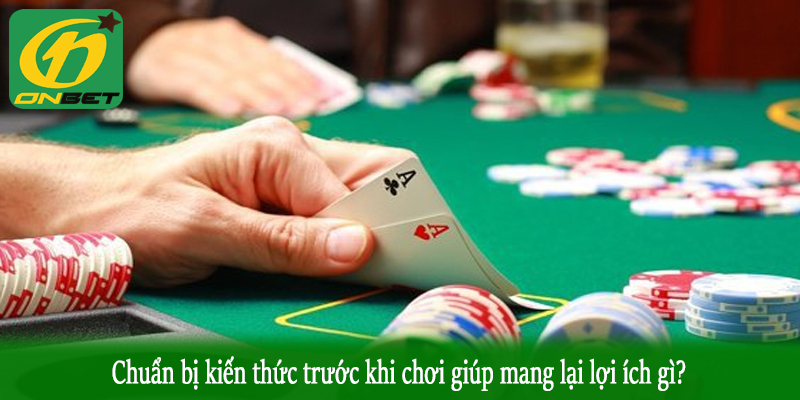 Chuẩn bị kiến thức trước khi chơi giúp mang lại lợi ích gì?