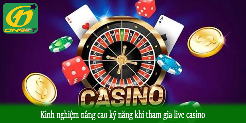 Kinh nghiệm nâng cao kỹ năng khi tham gia live casino