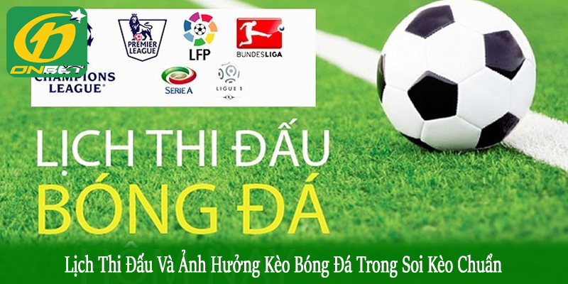 lịch thi đấu và ảnh hưởng kèo