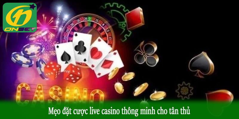 Mẹo đặt cược live casino thông minh cho tân thủ