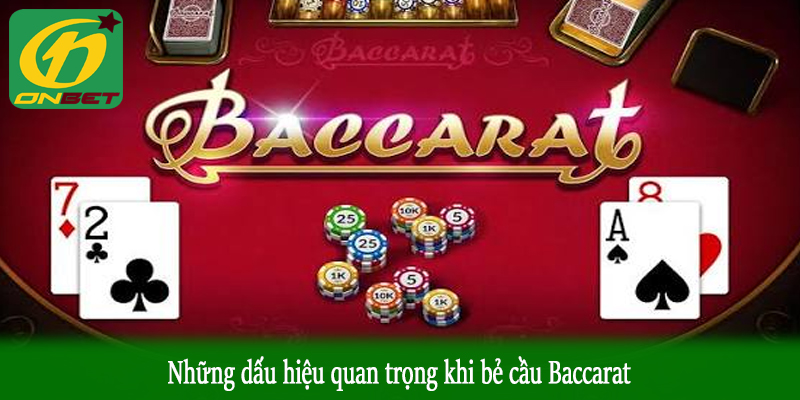 Những dấu hiệu quan trọng khi bẻ cầu Baccarat