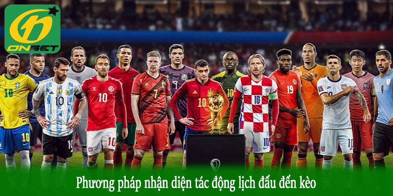 Phương pháp nhận diện tác động lịch đấu đến kèo