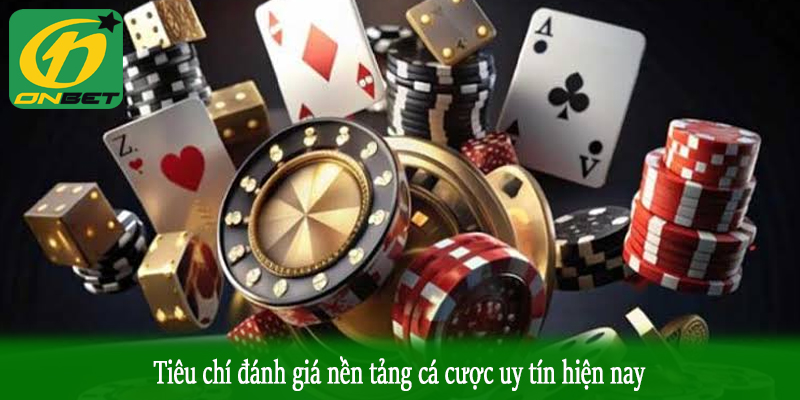 Tiêu chí đánh giá nền tảng cá cược uy tín hiện nay