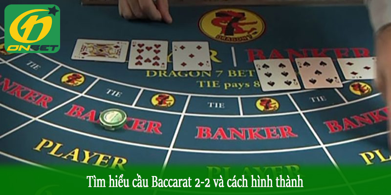 Tìm hiểu cầu Baccarat 2-2 và cách hình thành