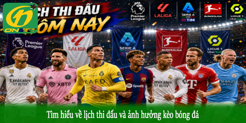 Tìm hiểu về lịch thi đấu và ảnh hưởng kèo bóng đá