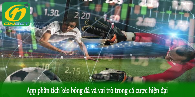 App phân tích kèo bóng đá và vai trò trong cá cược hiện đại