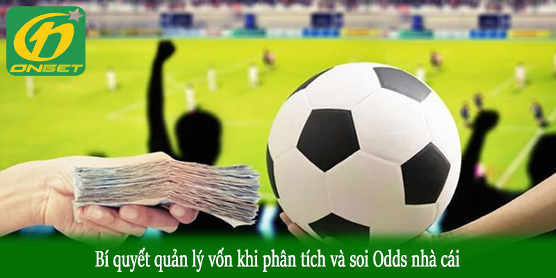 Bí quyết quản lý vốn khi phân tích và soi Odds nhà cái