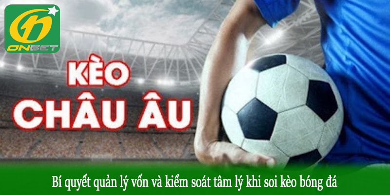 Bí quyết quản lý vốn và kiểm soát tâm lý khi soi kèo bóng đá