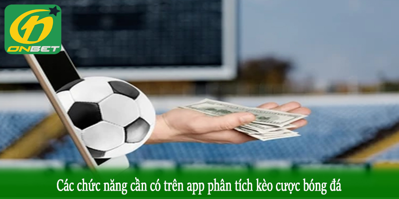 Các chức năng cần có trên app phân tích kèo cược bóng đá