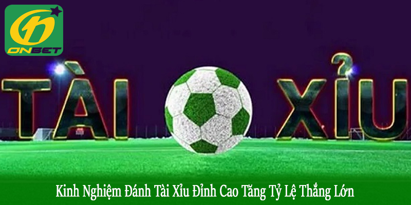 kinh nghiệm đánh tài xỉu