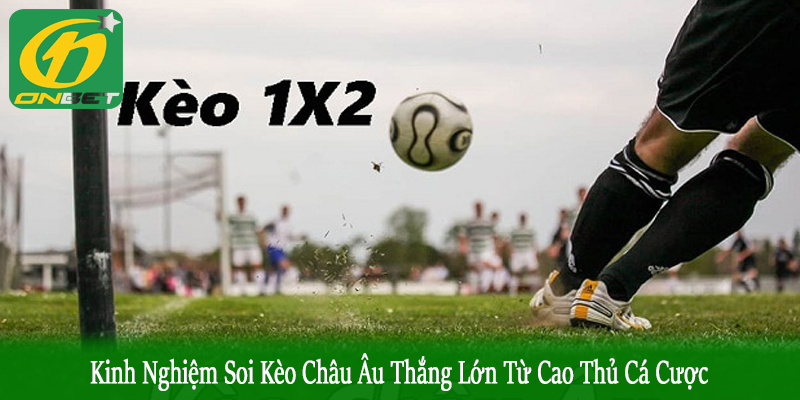 kinh nghiệm soi kèo Châu Âu