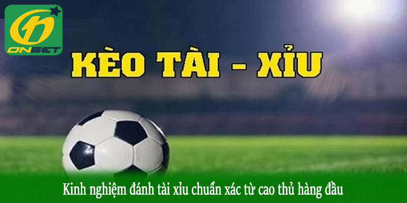 Kinh nghiệm đánh tài xỉu chuẩn xác từ cao thủ hàng đầu