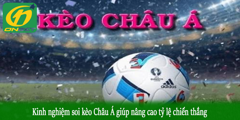 Kinh nghiệm soi kèo Châu Á giúp nâng cao tỷ lệ chiến thắng