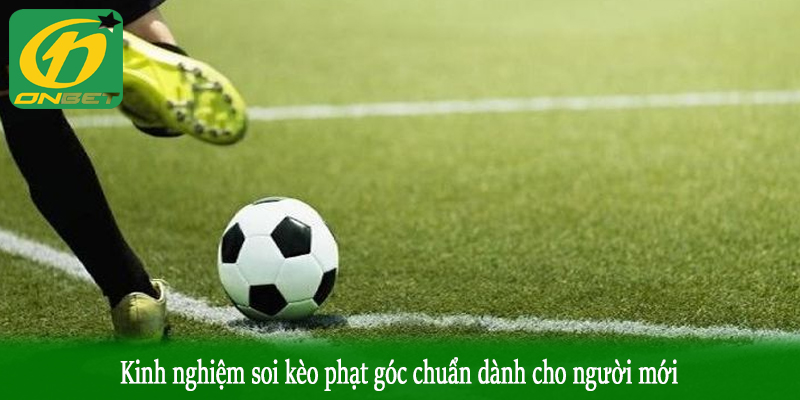 Kinh nghiệm soi kèo phạt góc chuẩn dành cho người mới