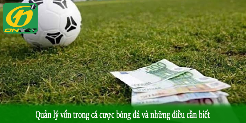 Quản lý vốn trong cá cược bóng đá và những điều cần biết
