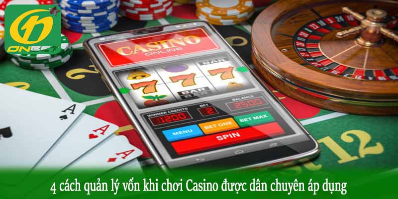 4 cách quản lý vốn khi chơi Casino được dân chuyên áp dụng