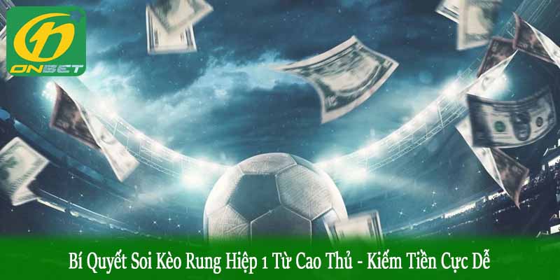 bí quyết soi kèo rung hiệp 1