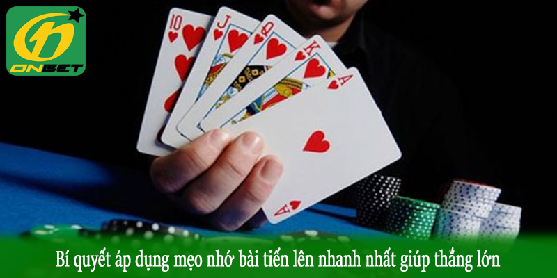 Bí quyết áp dụng mẹo nhớ bài tiến lên nhanh nhất giúp thắng lớn