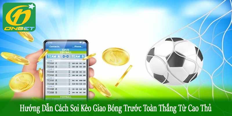 cách soi kèo giao bóng trước