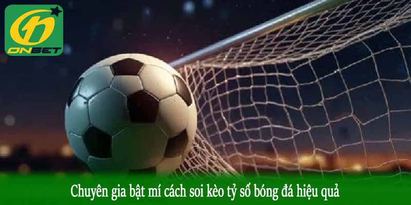 Chuyên gia bật mí cách soi kèo tỷ số bóng đá hiệu quả