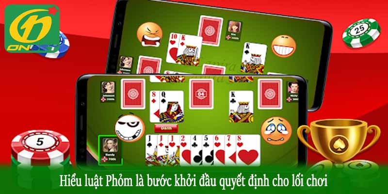Hiểu luật Phỏm là bước khởi đầu quyết định cho lối chơi