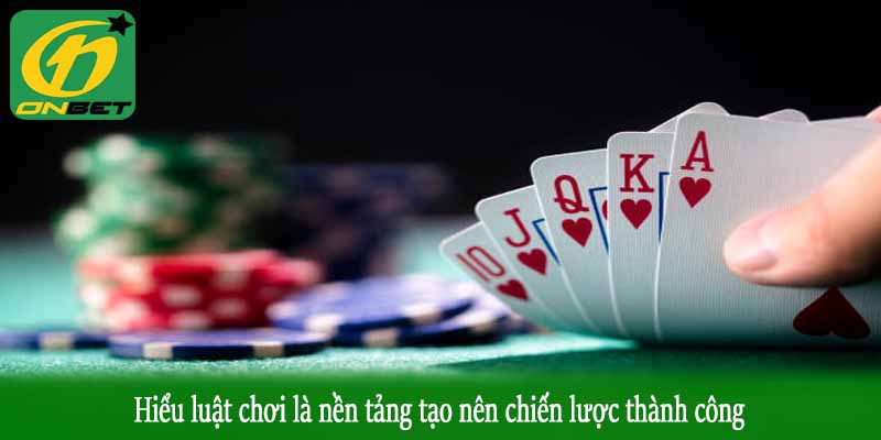 Hiểu luật chơi là nền tảng tạo nên chiến lược thành công