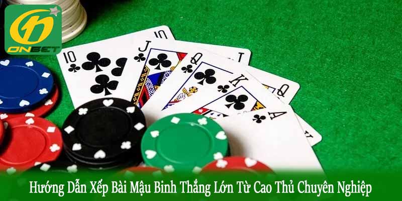 hướng dẫn xếp bài mậu binh thắng lớn