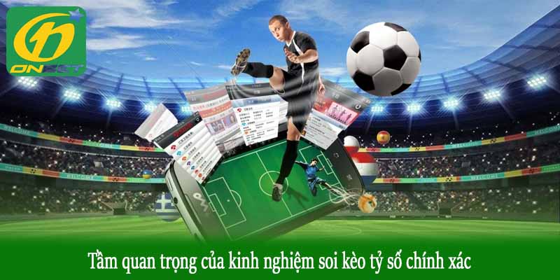 Tầm quan trọng của kinh nghiệm soi kèo tỷ số chính xác